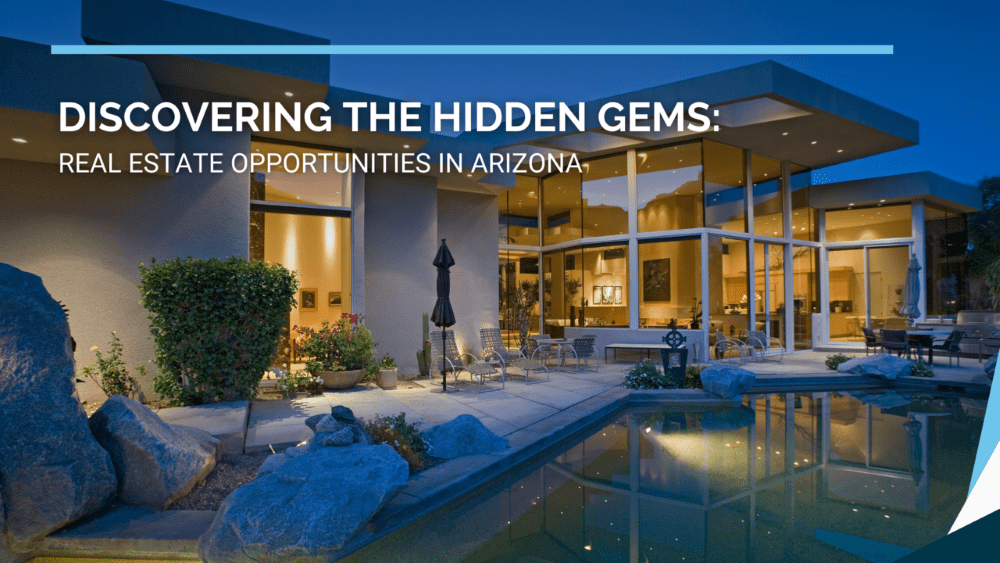 Discovering the Hidden Gems: Real Estate Opportunities in Arizona